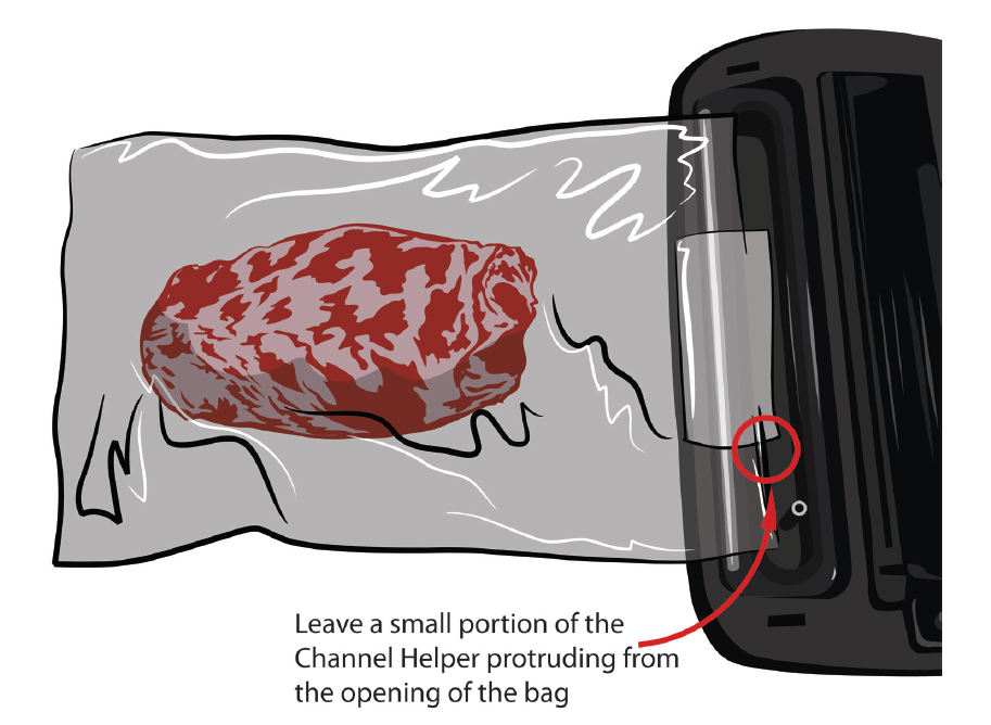 Position the bag into your vacuum sealer. Make sure the channel helper is placed over the vacuum.